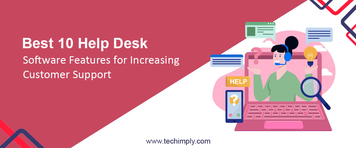 Best 10 Help Desk Software Features for Increasing Customer Support